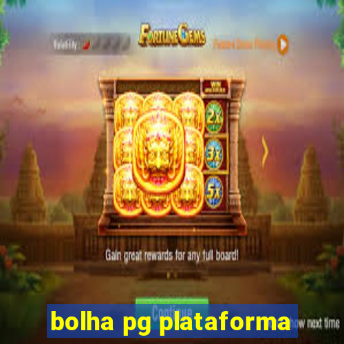 bolha pg plataforma